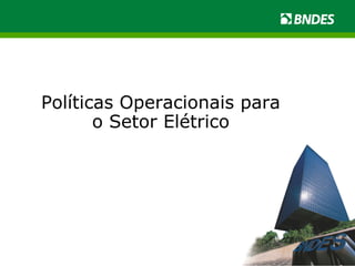Políticas Operacionais para o Setor Elétrico 