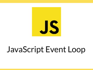 Globalcode – Open4education
JavaScript Event Loop
 