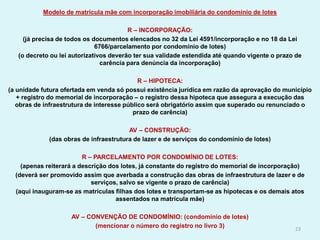 Modelo de matrícula mãe com incorporação imobiliária do condomínio de lotes
R – INCORPORAÇÃO:
(já precisa de todos os docu...