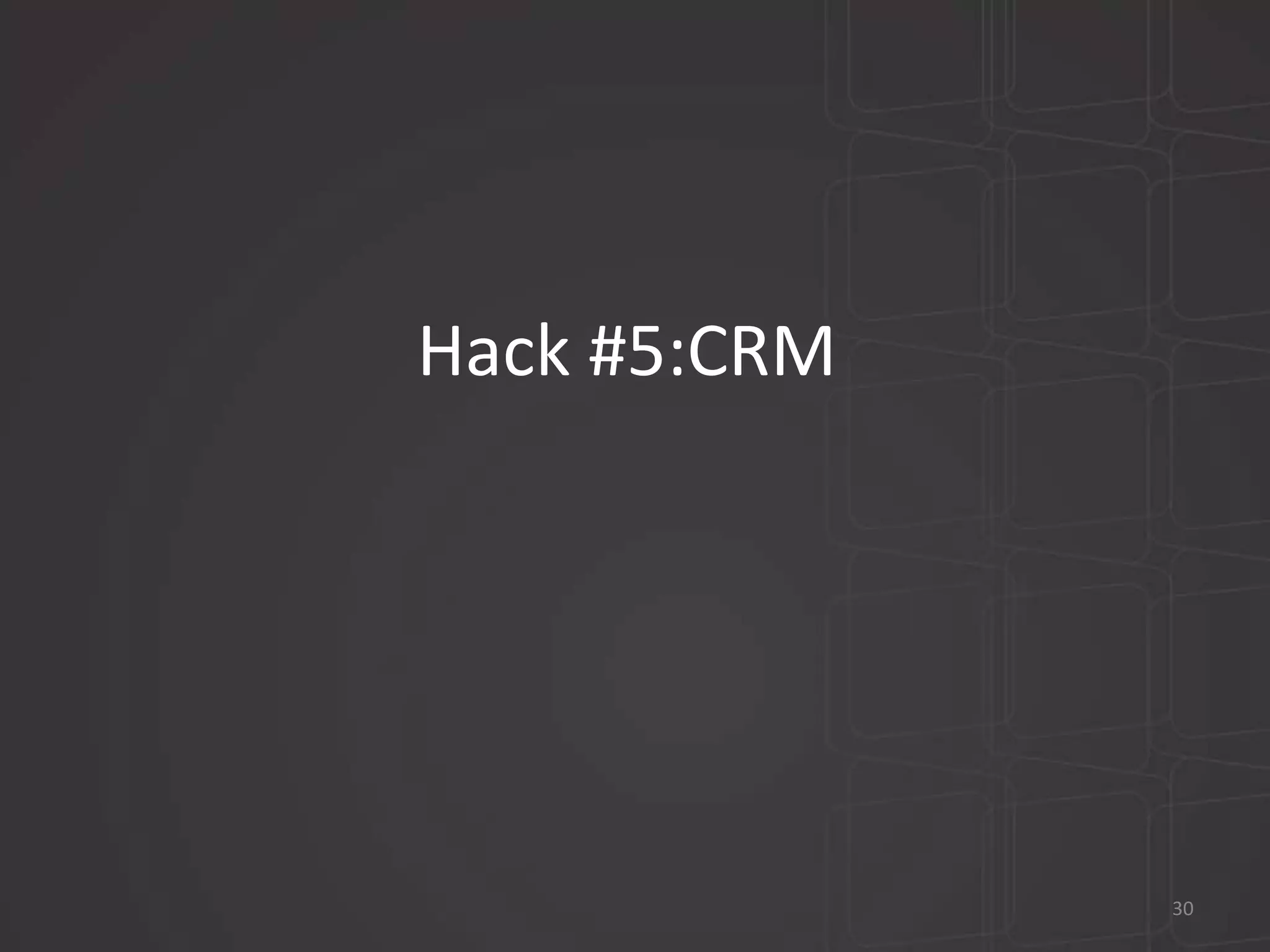 Hack #5:CRM 
30 
 