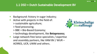 Background: history in sugar industry;
Active with projects in the field of:
> sustainable agriculture;
> food processing;...