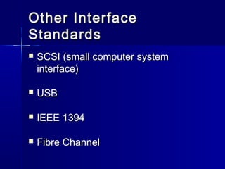 OOtthheerr IInntteerrffaaccee 
SSttaannddaarrddss 
 SSCCSSII ((ssmmaallll ccoommppuutteerr ssyysstteemm 
iinntteerrffaaccee)) 
 UUSSBB 
 IIEEEEEE 11339944 
 FFiibbrree CChhaannnneell 
 