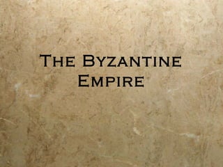 The Byzantine
Empire
 