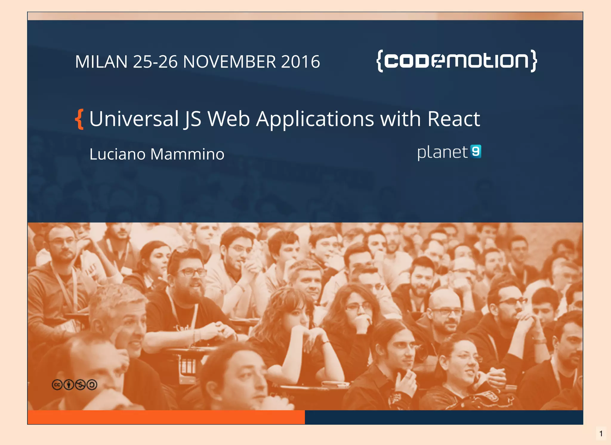 MILAN 25-26 NOVEMBER 2016 { Universal JS Web Applications with React Luciano Mammino 1 