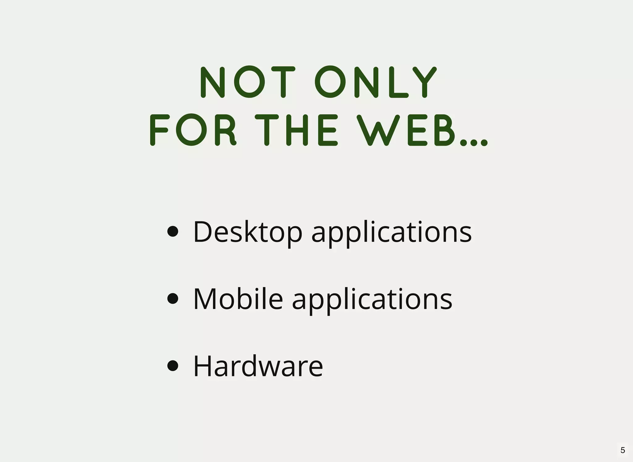 NOT ONLY FOR THE WEB... Desktop applications Mobile applications Hardware 5 