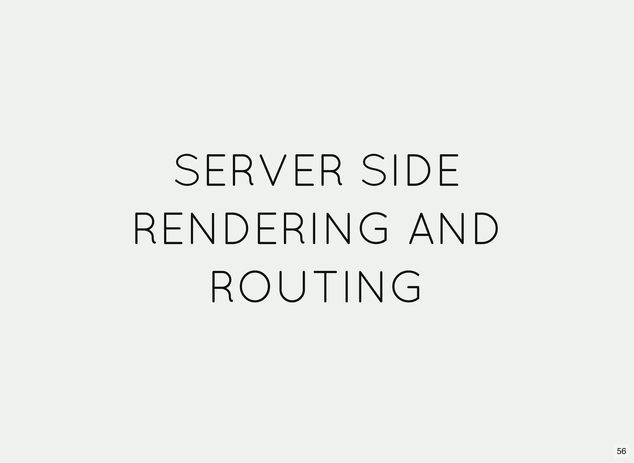 SERVER SIDE RENDERING AND ROUTING 56 