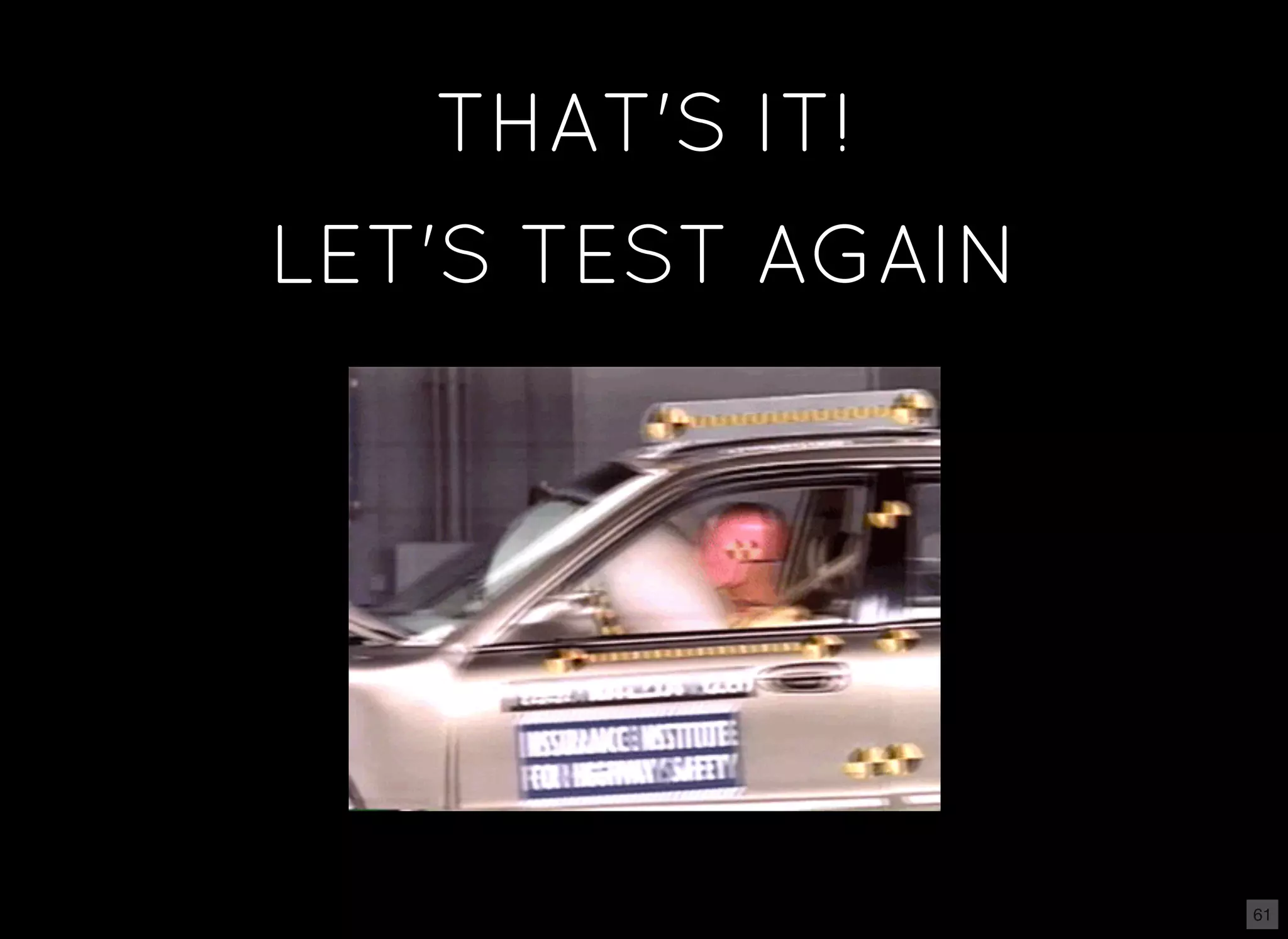 THAT'S IT! LET'S TEST AGAIN 61 