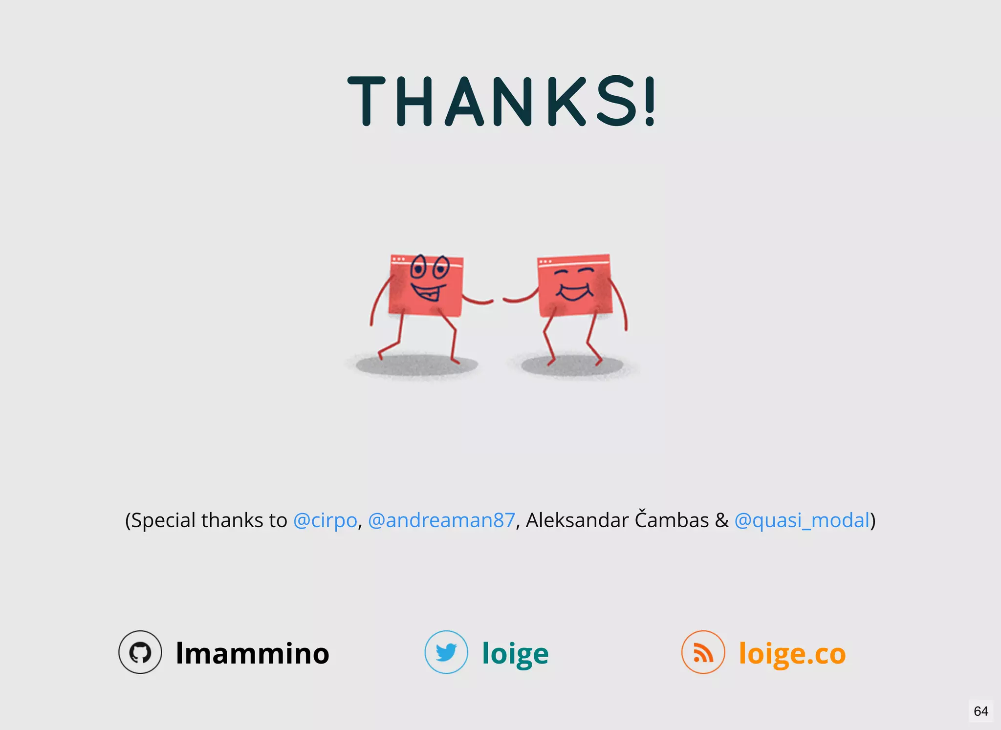 THANKS! loige loige.colmammino (Special thanks to , , Aleksandar Čambas & )@cirpo @andreaman87 @quasi_modal 64 