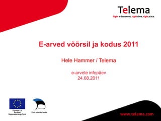 E-arved võõrsil ja kodus 2011

      Hele Hammer / Telema

         e-arvete infopäev
            24.08.2011
 