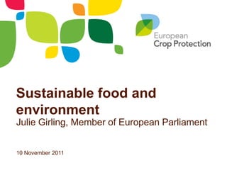 Sustainable food and
environment
Julie Girling, Member of European Parliament


10 November 2011
 