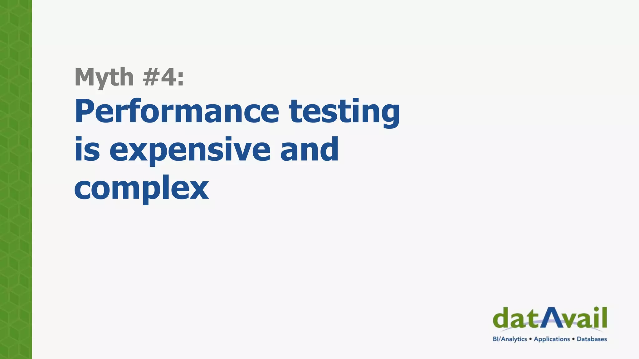 Myth #4:
Performance testing
is expensive and
complex
 