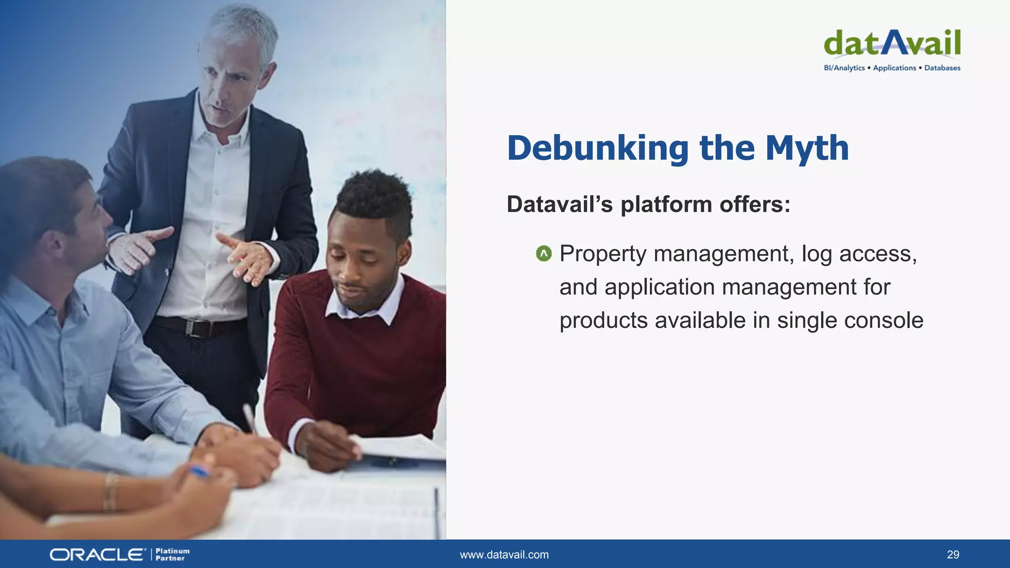 www.datavail.com 29
Debunking the Myth
Datavail’s platform offers:
Property management, log access,
and application management for
products available in single console
 