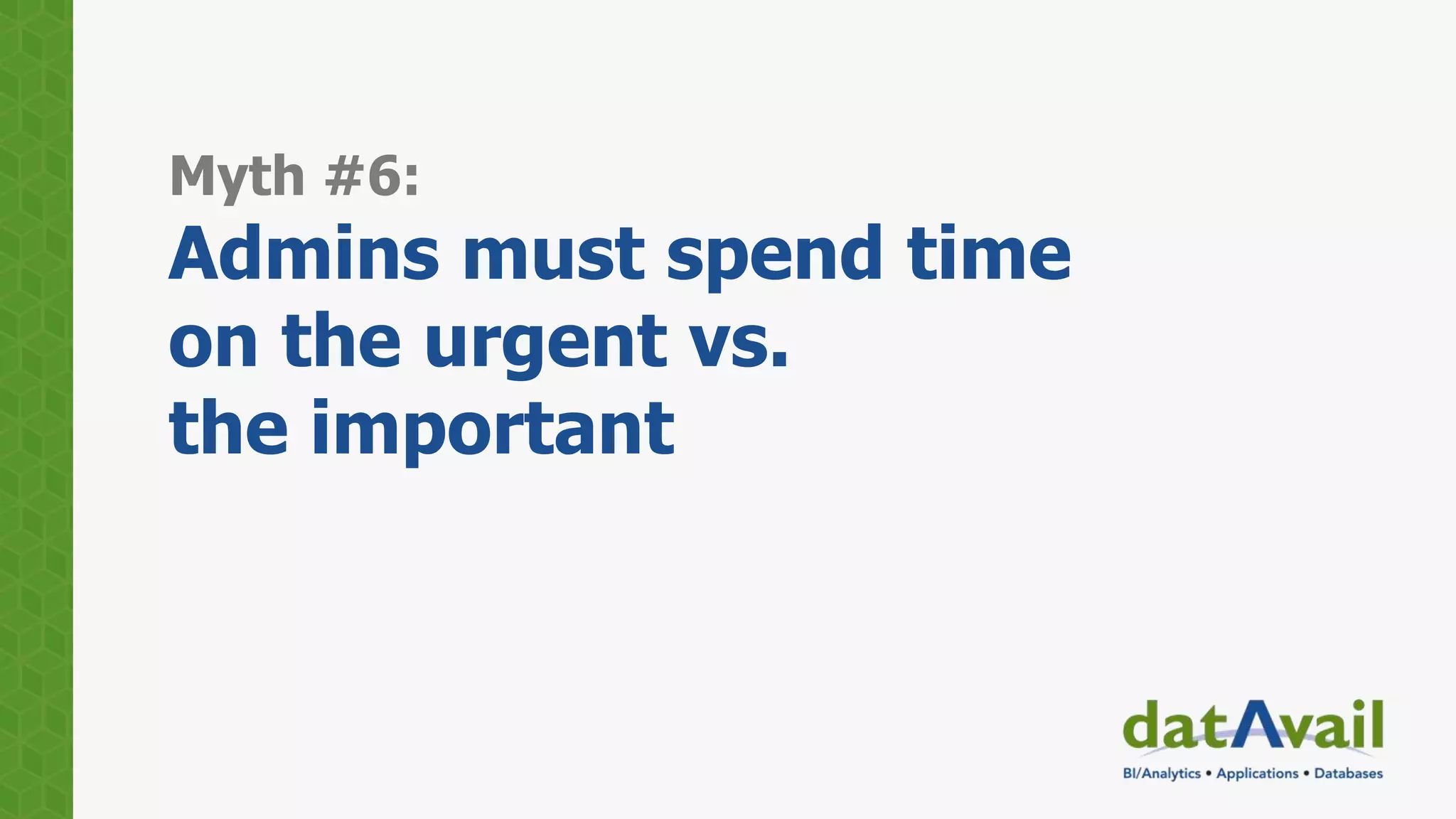 Myth #6:
Admins must spend time
on the urgent vs.
the important
 