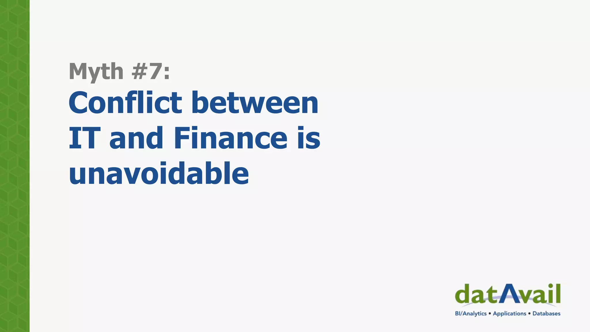 Myth #7:
Conflict between
IT and Finance is
unavoidable
 