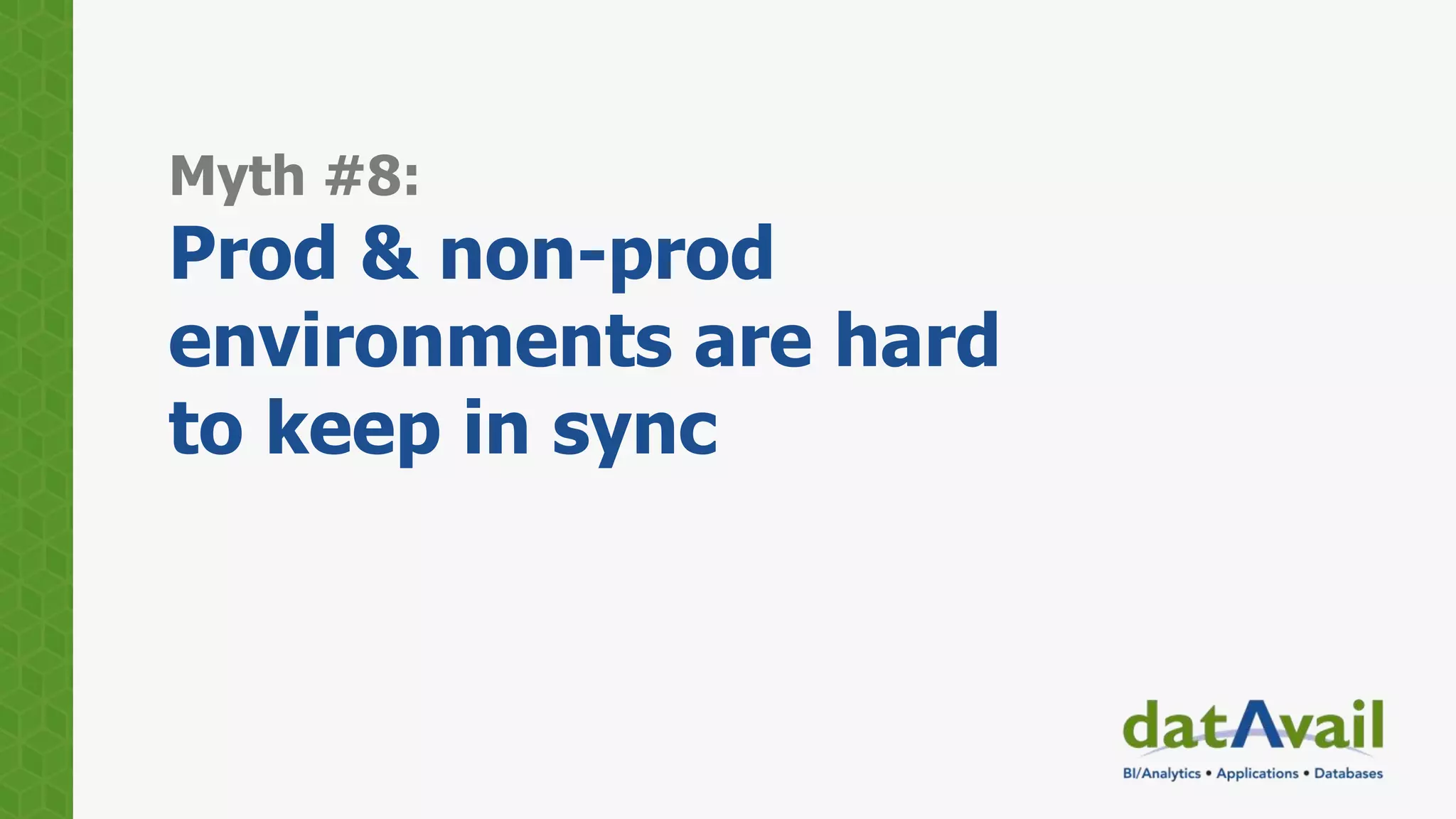 Myth #8:
Prod & non-prod
environments are hard
to keep in sync
 