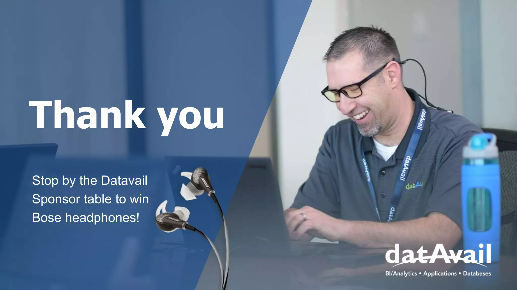 Thank you
Stop by the Datavail
Sponsor table to win
Bose headphones!
 