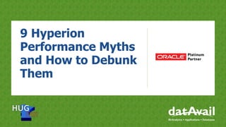 9 Hyperion
Performance Myths
and How to Debunk
Them
 