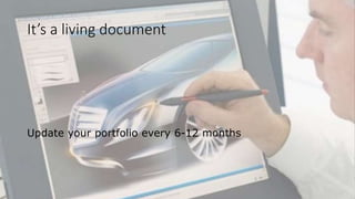 It’s a living document
Update your portfolio every 6-12 months
 