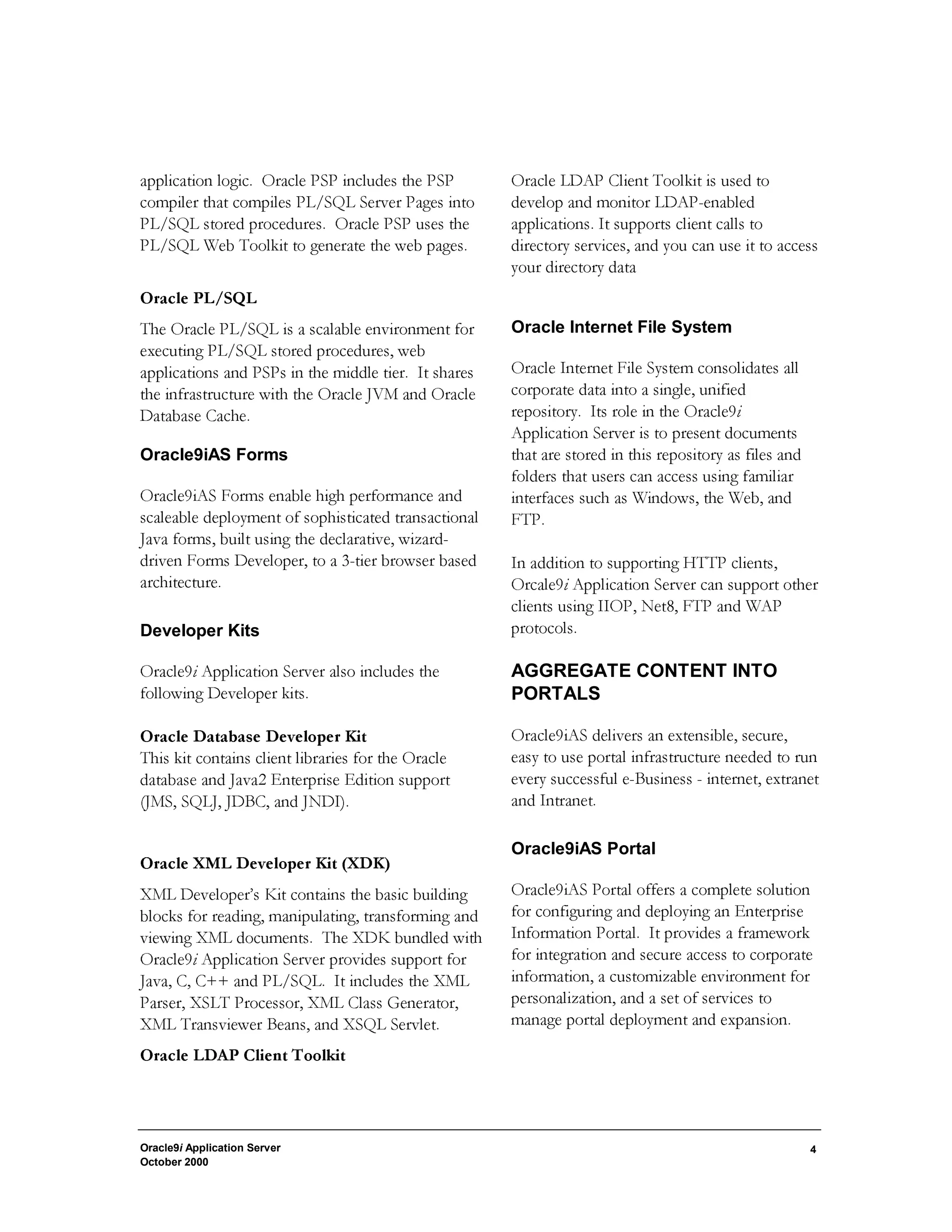 2UDFOH-DYD6HUYHU3DJHV%XVLQHVV 
RPSRQHQW·VIRU-DYD2UDFOH-90RU2UDFOH)RUPV 
6HUYLFHV 
$OORIWKHWRROVQHHGHGWRGHYHORSRQ2UDFOHL$6 
DUHDYDLODEOHLQWKH,QWHUQHW'HYHORSHU·V6XLWHL'6 