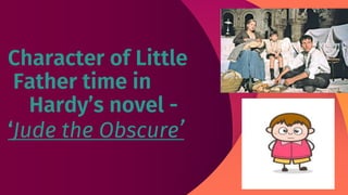 Character of Little
Father time in
Hardy’s novel -
‘Jude the Obscure’
 