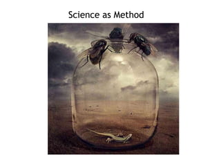 Science as Method 
 
