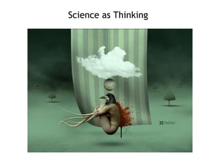 Science as Thinking 
 