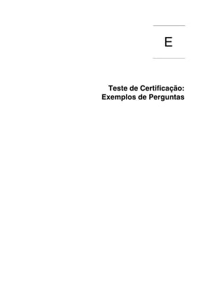 E
              ................................




  Teste de Certificação:
Exemplos de Perguntas
 