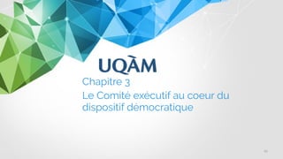 Chapitre 3
Le Comité exécutif au coeur du
dispositif démocratique
29
 