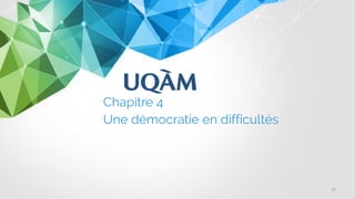 Chapitre 4
Une démocratie en difficultés
35
 