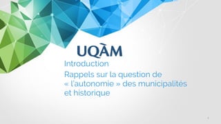 Introduction
Rappels sur la question de
« l’autonomie » des municipalités
et historique
4
 
