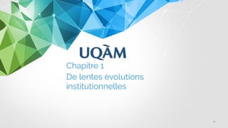 Chapitre 1
De lentes évolutions
institutionnelles
15
 