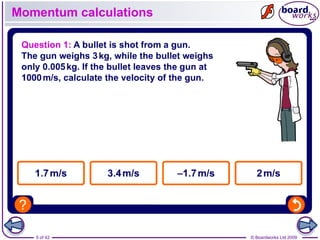 5 of 42 © Boardworks Ltd 2009
Momentum calculations
 