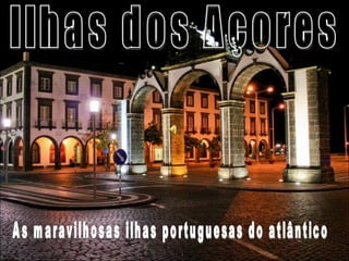 Ilhas dos Açores As maravilhosas ilhas portuguesas do atlântico 