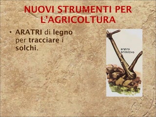 ARATRI  di  legno  per  tracciare  i  solchi . NUOVI STRUMENTI PER L’AGRICOLTURA 