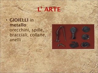 GIOIELLI  in  metallo : orecchini, spille, bracciali, collane, anelli … L’ ARTE 