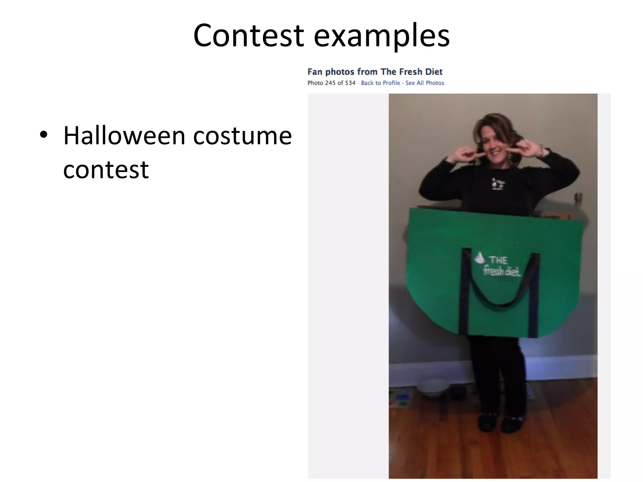 Contest	
  examples	
  
•  Halloween	
  costume	
  
contest	
  
 