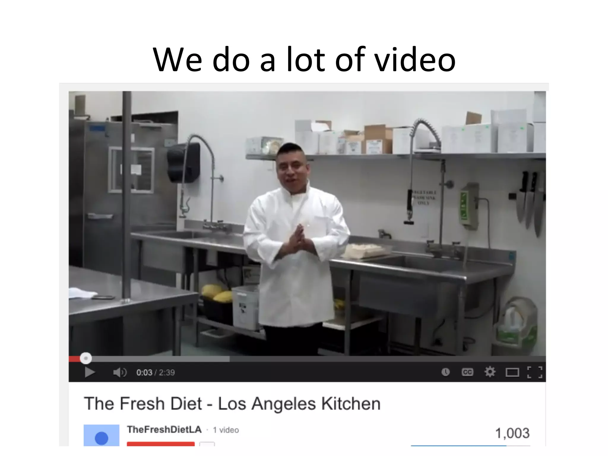 We	
  do	
  a	
  lot	
  of	
  video	
  
 