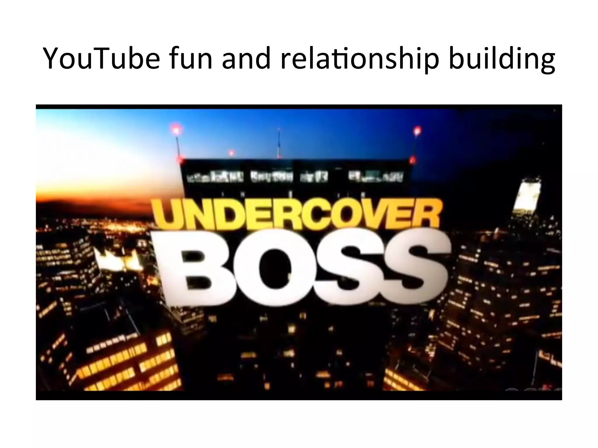 YouTube	
  fun	
  and	
  rela8onship	
  building	
  
 