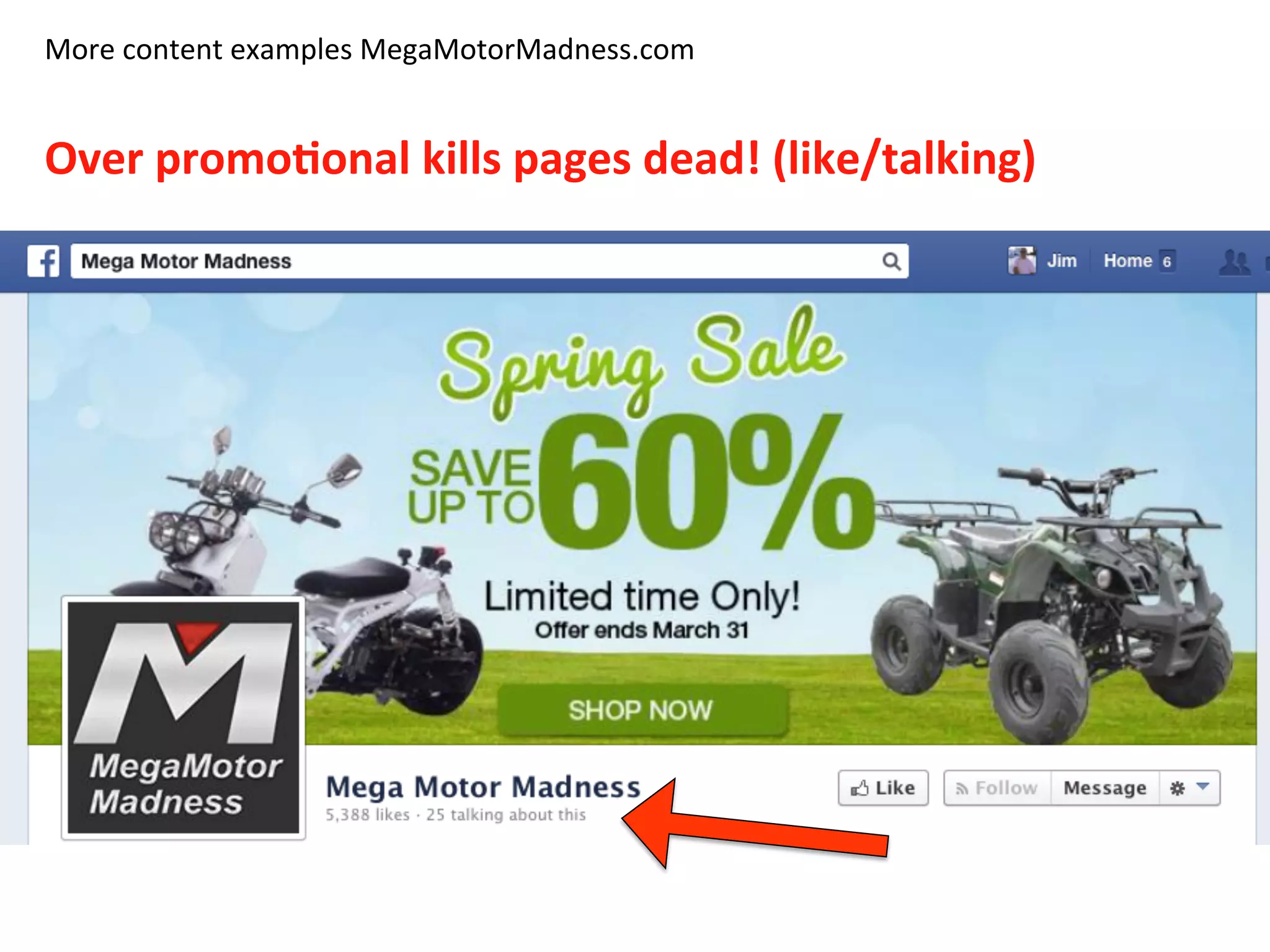 More	
  content	
  examples	
  MegaMotorMadness.com	
  
	
  
Over	
  promo8onal	
  kills	
  pages	
  dead!	
  (like/talking)	
  
 