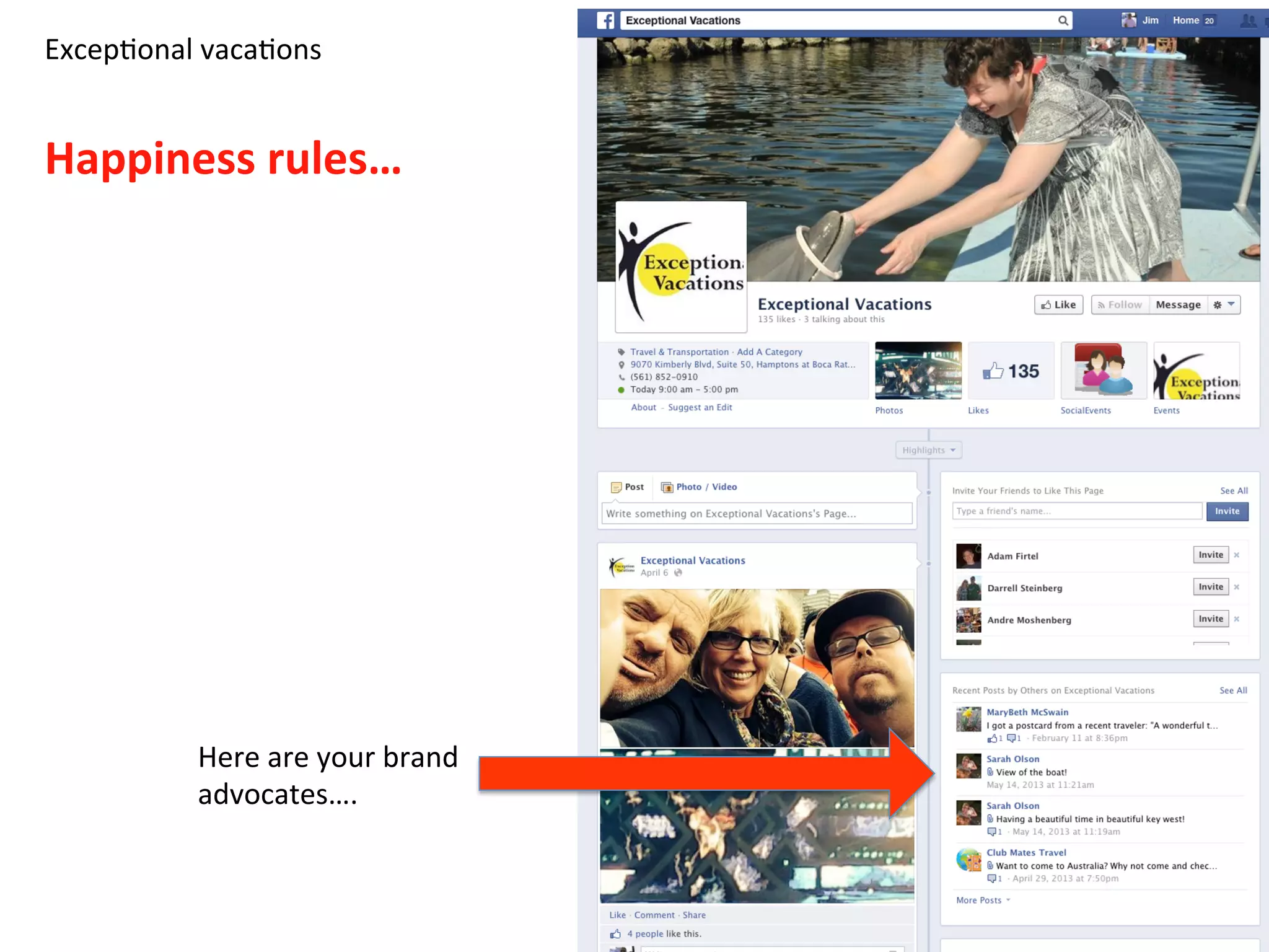 Excep8onal	
  vaca8ons	
  
	
  
Happiness	
  rules…	
  
Here	
  are	
  your	
  brand	
  
advocates….	
  
 