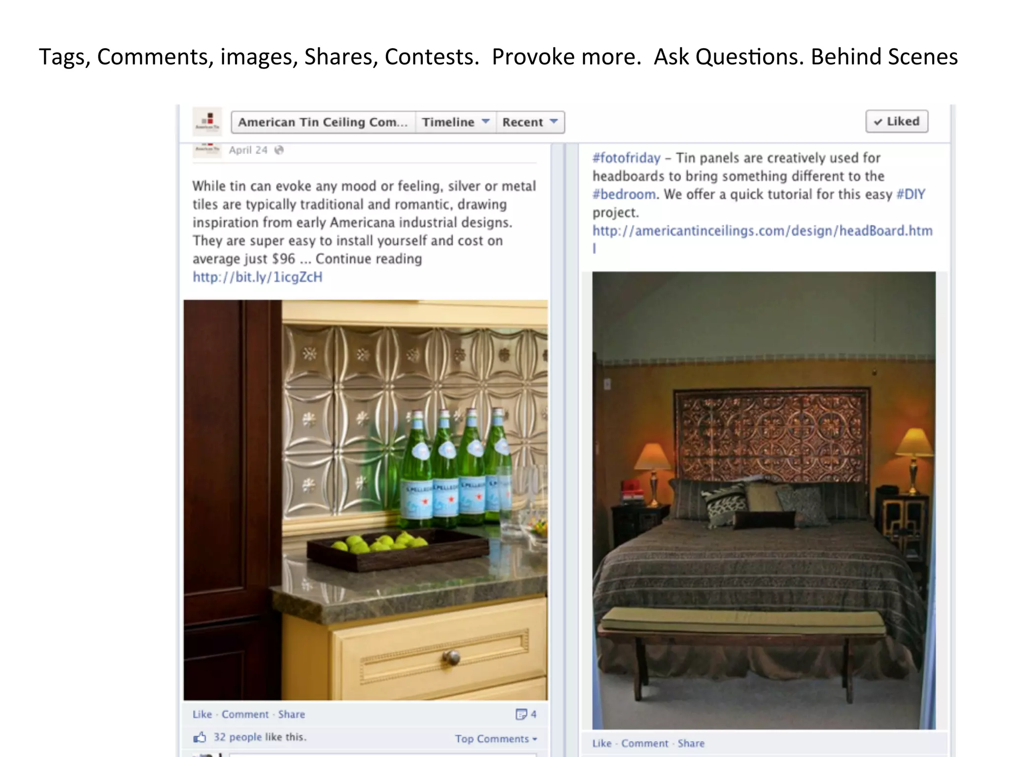Tags,	
  Comments,	
  images,	
  Shares,	
  Contests.	
  	
  Provoke	
  more.	
  	
  Ask	
  Ques8ons.	
  Behind	
  Scenes	
  	
  	
  
 