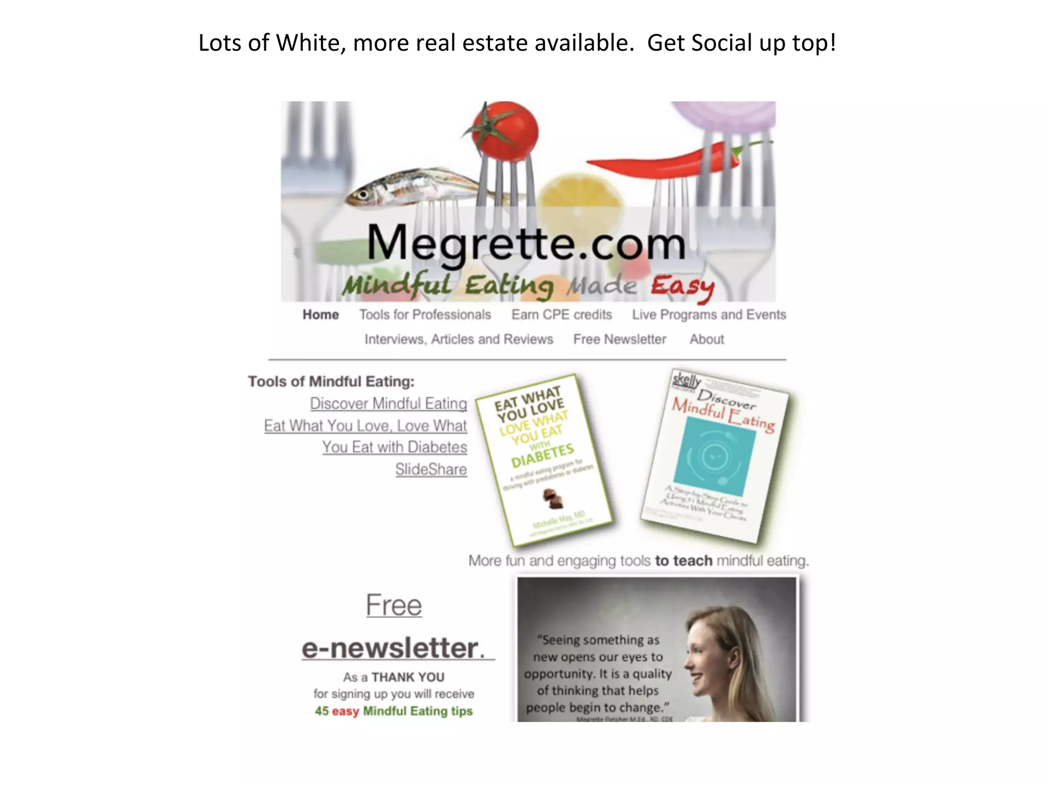 Lots	
  of	
  White,	
  more	
  real	
  estate	
  available.	
  	
  Get	
  Social	
  up	
  top!	
  
 