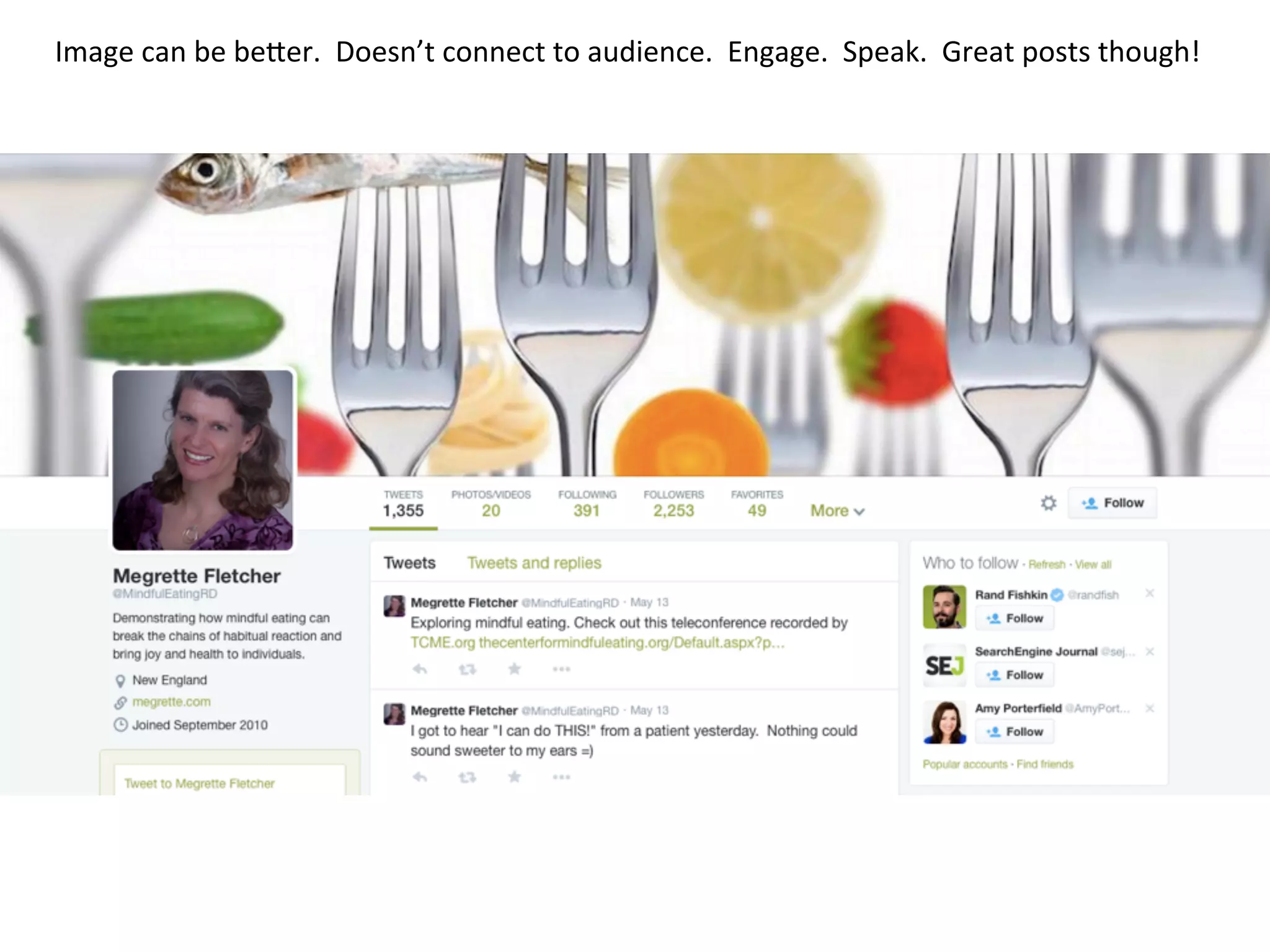 Image	
  can	
  be	
  beQer.	
  	
  Doesn’t	
  connect	
  to	
  audience.	
  	
  Engage.	
  	
  Speak.	
  	
  Great	
  posts	
  though!	
  
 