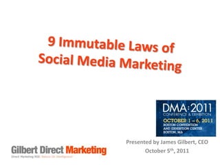9 Immutable Laws ofSocial Media Marketing  Presented by James Gilbert, CEO October 5th, 2011 