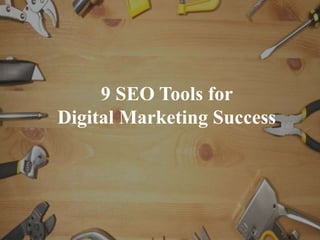 9 SEO Tools for
Digital Marketing Success
 