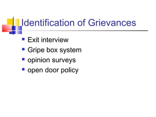 Identification of Grievances
 Exit interview
 Gripe box system
 opinion surveys
 open door policy
 