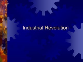 Industrial Revolution 
 