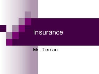 Insurance
Ms. Tiernan

 