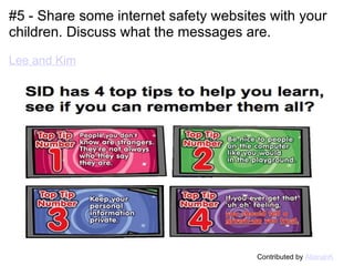 #5 - Share some internet safety websites with your children. Discuss what the messages are.   Lee and Kim                                                Contributed by  AllanahK 