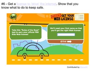 #6 - Get a  license to 'drive' the internet . Show that you know what to do to keep safe. Contributed by  AllanahK 